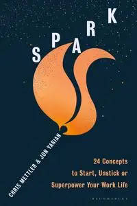 Spark: 24 Concepts to Ignite, Unstick or Supercharge Your Work Life