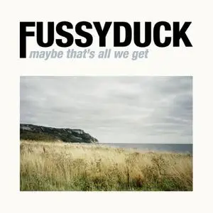 Fussyduck - Maybe That's All We Get (2022) [Official Digital Download]