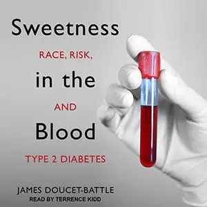 Sweetness in the Blood: Race, Risk, and Type 2 Diabetes [Audiobook]