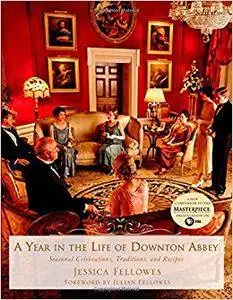 A Year in the Life of Downton Abbey: Seasonal Celebrations, Traditions, and Recipes (Repost)