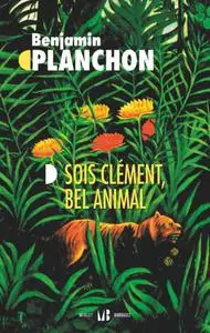 Benjamin Planchon, "Sois clément, bel animal"