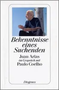 Bekenntnisse eines Suchenden. Juan Arias im Gespräch mit Paulo Coelho