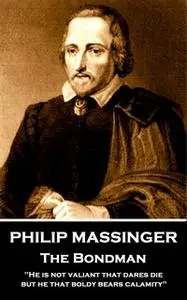 «Philip Massinger - The Bondman» by Philip Massinger