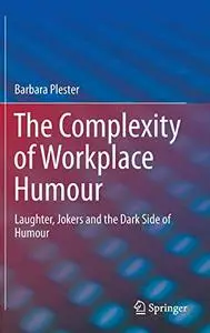 The Complexity of Workplace Humour: Laughter, Jokers and the Dark Side of Humour (Repost)