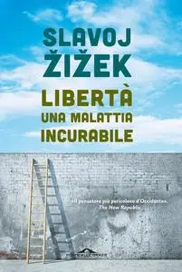 Slavoj Žižek - Libertà, una malattia incurabile