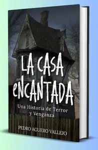La Casa Encantada: El Espíritu de John : Una Historia de Terror y Venganza Exorcismo en Casa Embrujada (Spanish Edition)