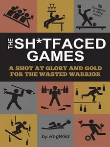 The Sh*tfaced Games: A Shot at Glory and Gold for the Wasted Warrior
