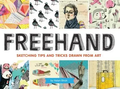 Freehand: Sketching Tricks and Tips Drawn From Art: Sketching Tips and Tricks Drawn from Art 
