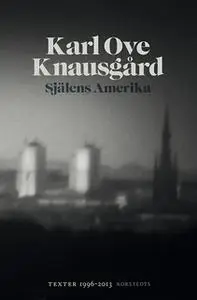 «Själens Amerika - Texter 1996-2013» by Karl Ove Knausgård