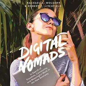 Digital Nomads: In Search of Freedom, Community, and Meaningful Work in the New Economy [Audiobook]