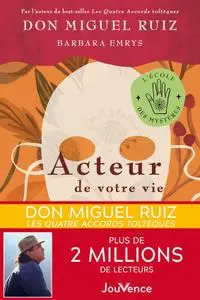 Don Miguel Ruiz, Barbara Emrys, "Acteur de votre vie: Comment vivre une vie authentique"