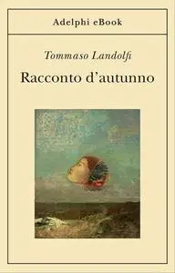 Tommaso Landolfi - Racconto d’autunno