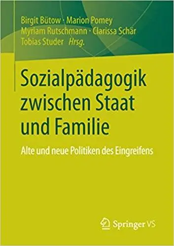Sozialpädagogik zwischen Staat und Familie: Alte und neue Politiken des Eingreifens