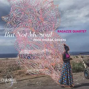 Ragazze Quartet - But Not My Soul: Price, Dvořák & Giddens (2024) [Official Digital Download 24/192]