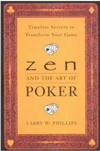 Zen and the Art of Poker: Timeless Secrets to Transform Your Game [Repost]