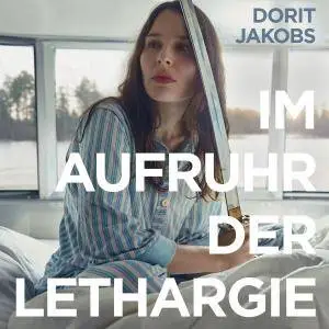 Dorit Jakobs - Im Aufruhr der Lethargie (2018)