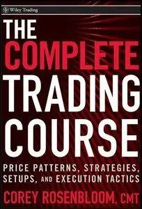 The Complete Trading Course: Price Patterns, Strategies, Setups, and Execution Tactics