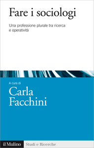 Fare i sociologi. Una professione plurale tra ricerca e operatività - Carla Facchini