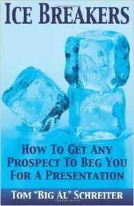 Ice Breakers! How To Get Any Prospect To Beg You For A Presentation