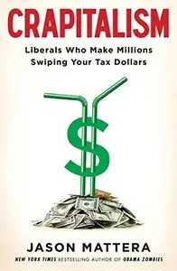 Crapitalism: Liberals Who Make Millions Swiping Your Tax Dollars 