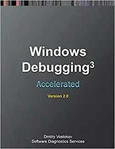 Accelerated Windows Debugging 3: Training Course Transcript and WinDbg Practice Exercises, Second Edition