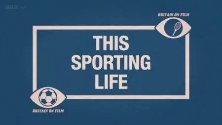 BBC - Britain on Film: This Sporting Life (2013)