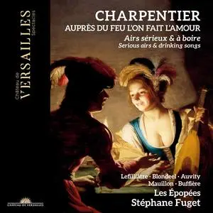 Stéphane Fuget & Les Epopées - Charpentier: Aupres Du Feu l'On Fait l'Amour. Serious Airs & Drinking Songs (2023) [24/96]