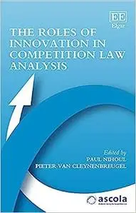 The Roles of Innovation in Competition Law Analysis