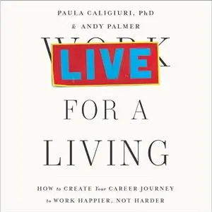 Live for a Living: How to Create Your Career Journey to Work Happier, Not Harder [Audiobook]