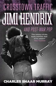 Crosstown Traffic: Jimi Hendrix & The Post-War Rock 'N' Roll Revolution (Repost)