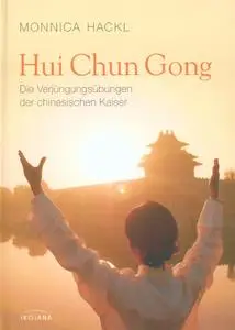 Hui Chun Gong: Die Verjüngungsübungen der chinesischen Kaiser
