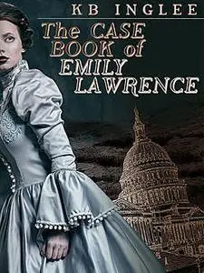 «The Case Book of Emily Lawrence» by KB Inglee