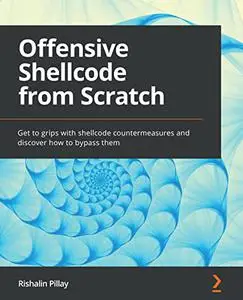 Offensive Shellcode from Scratch: Get to grips with shellcode countermeasures and discover how to bypass them