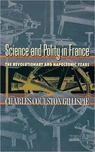 Science and Polity in France: The Revolutionary and Napoleonic Years