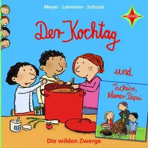 «Die wilden Zwerge: Der Kochtag / Tschüss, kleiner Piepsi» by Schulze,Meyer,Lehmann