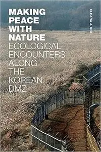 Making Peace with Nature: Ecological Encounters along the Korean DMZ