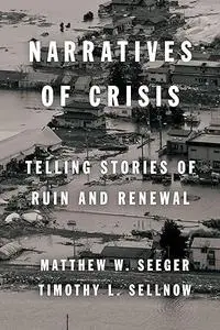 Narratives of Crisis: Telling Stories of Ruin and Renewal (High Reliability and Crisis Management)