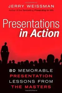 Presentations in Action: 80 Memorable Presentation Lessons from the Masters (Repost)