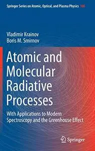 Atomic and Molecular Radiative Processes: With Applications to Modern Spectroscopy and the Greenhouse Effect (Repost)