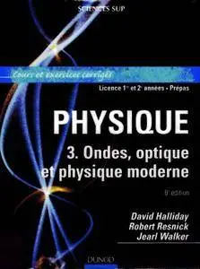R. Resnick, D. Halliday, J. Walker, "Physique 3 : Ondes, optique et physique moderne - Cours et exercices corrigés"