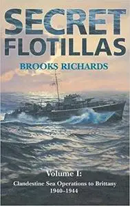 Secret Flotillas: Vol. I: Clandestine Sea Operations to Brittany, 1940-1944