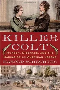 Killer Colt: Murder, Disgrace, and the Making of an American Legend (Repost)