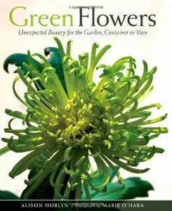 Green Flowers: Unexpected Beauty for the Garden, Container or Vase [Repost]