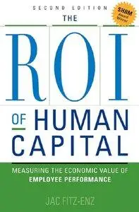 The ROI of Human Capital: Measuring the Economic Value of Employee Performance (2nd edition) (repost)