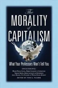 The Morality of Capitalism: What Your Professors Won't Tell You (Repost)