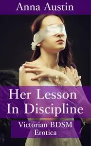 «Her Lesson In Discipline» by Anna Austin