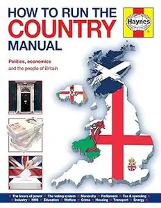 How To Run The Country Manual: The step-by-step guide to running Great Britain