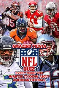 Amazing Trivia NFL Quiz: Everything You Wanted to Know about American Football: All about NFL