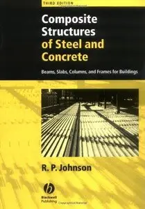 Composite Structures of Steel and Concrete: Beams, Slabs, Columns, and Frames for Buildings, 3rd edition (Repost)