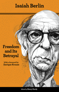 Freedom and Its Betrayal: Six Enemies of Human Liberty